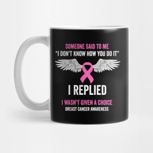 I wasn't given a choice - breast cancer warrior Mug